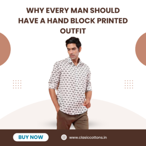 Why Every Man Should Have a Hand Block Printed Outfit