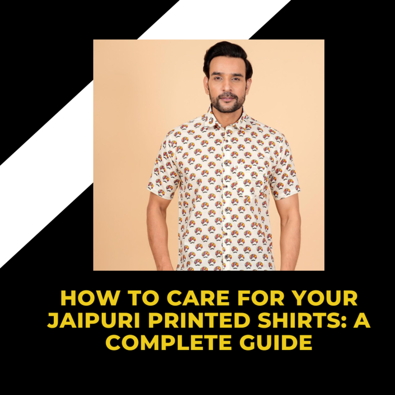 How to Care for Your Jaipuri Printed Shirts: A Complete Guide