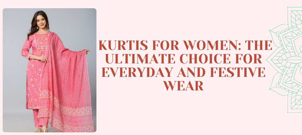  Kurtis for Women: The Ultimate Choice for Everyday and Festive Wear