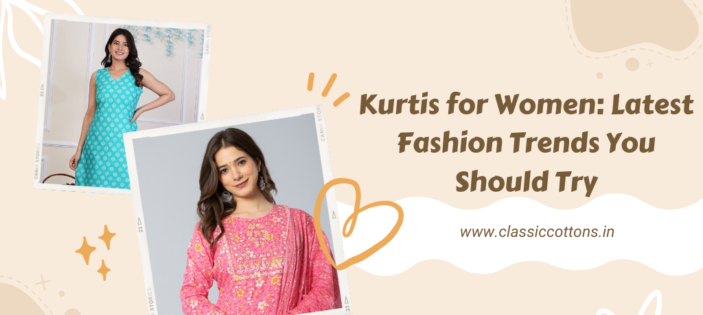 Kurtis for Women: Latest Fashion Trends You Should Try